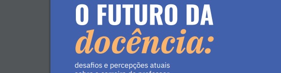Imagem destaque da publicação - O FUTURO DA DOCÊNCIA: desafios e percepções atuais sobre a carreira de professor.